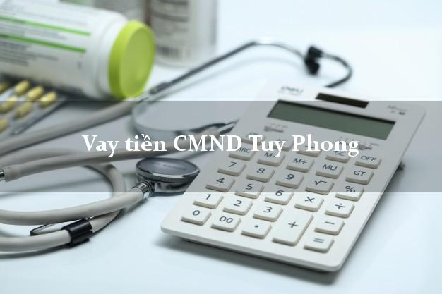 Vay tiền CMND Tuy Phong Bình Thuận