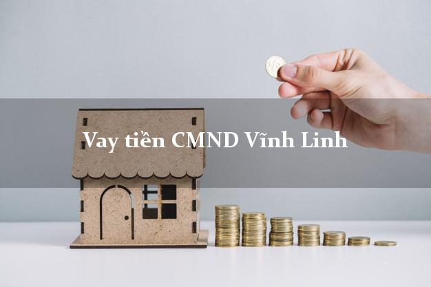 Vay tiền CMND Vĩnh Linh Quảng Trị