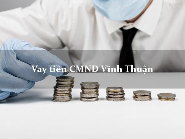 Vay tiền CMND Vĩnh Thuận Kiên Giang