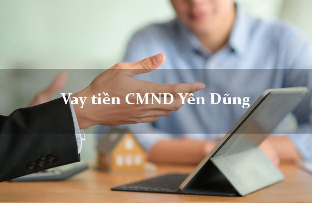 Vay tiền CMND Yên Dũng Bắc Giang