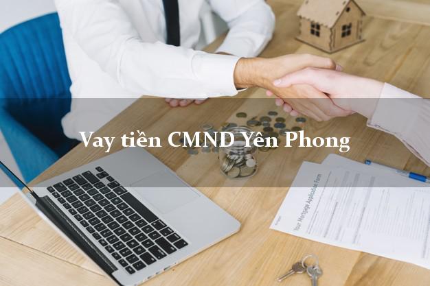 Vay tiền CMND Yên Phong Bắc Ninh
