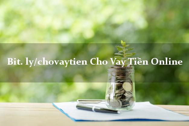 bit. ly/chovaytien Cho Vay Tiền Online nợ xấu vẫn vay được tiền