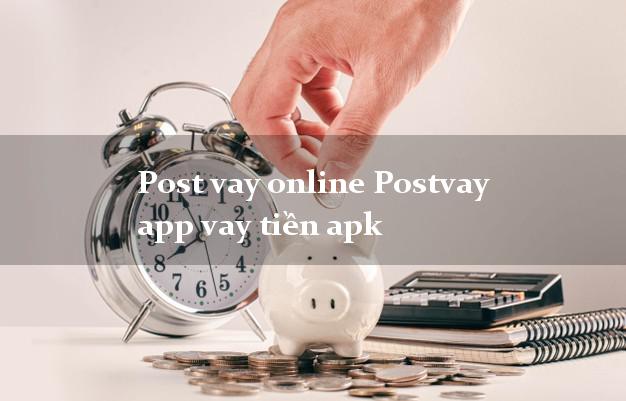 Post vay online Postvay app vay tiền apk uy tín đơn giản