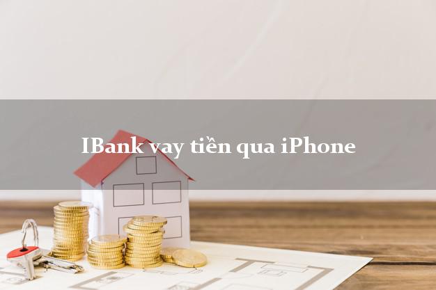 iBank vay tiền qua iPhone không giữ máy